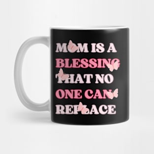 Mom is a blessing that no one can replace design for Mothers Mug